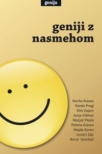 Marko Kravos, Slavko Pregl, Dim Zupan, Janja Vidmar, Matjaž Pikalo, Polona Glavan, Majda Koren, Lenart Zajc, Borut Gombač: Geniji z nasmehom