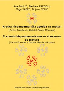 Ana Pavlič, Barbara Pregelj, Maja Šabec, Bojana Tomc: Kratka hispanoameriška zgodba na maturi (Carlos Fuentes in Gabriel García Márquez)