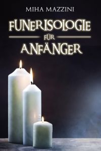Miha Mazzini: Funerisologie für Anfänger