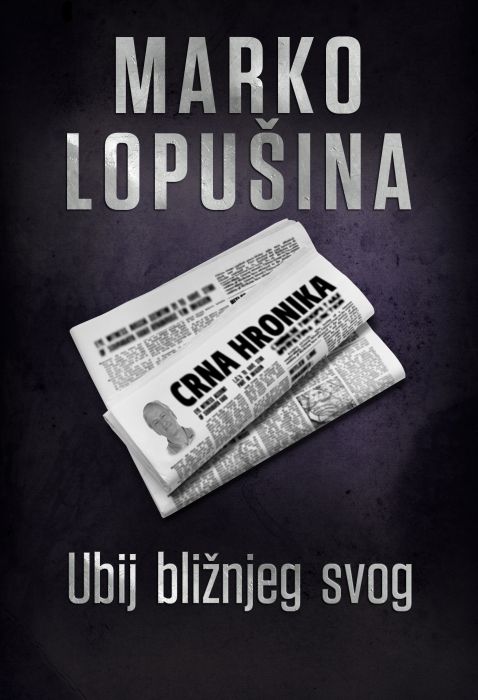 Marko Lopušina: Ubij bližnjeg svog