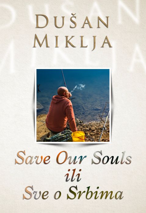 Dušan Miklja: Save Our Souls ili Sve o Srbima