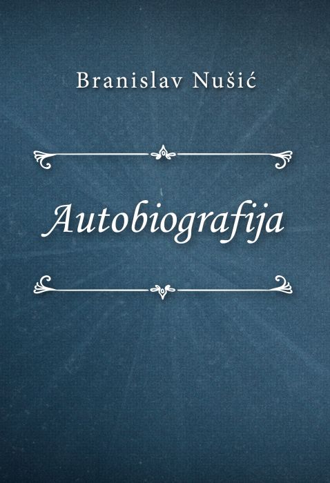 Branislav Nušić: Autobiografija