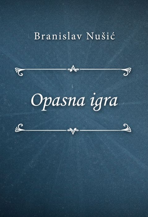 Branislav Nušić: Opasna igra