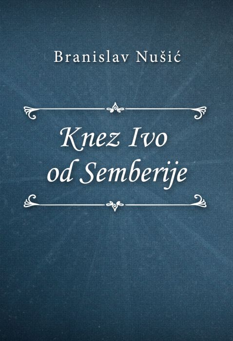 Branislav Nušić: Knez Ivo od Semberije
