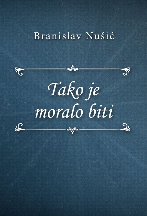 Branislav Nušić: Tako je moralo biti
