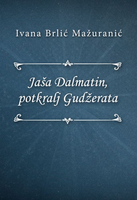 Ivana Brlić-Mažuranić: Jaša Dalmatin, potkralj Gudžerata