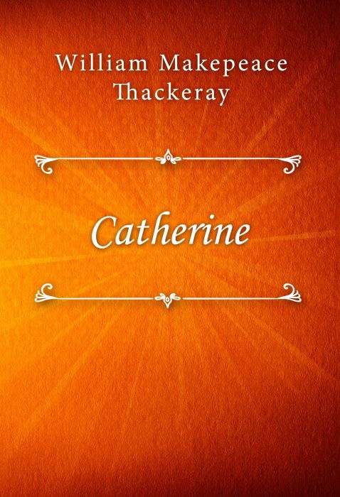 William Thackeray: Catherine William Thackeray: Catherine
