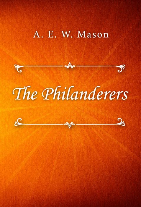 A. E. W. Mason: The Philanderers
