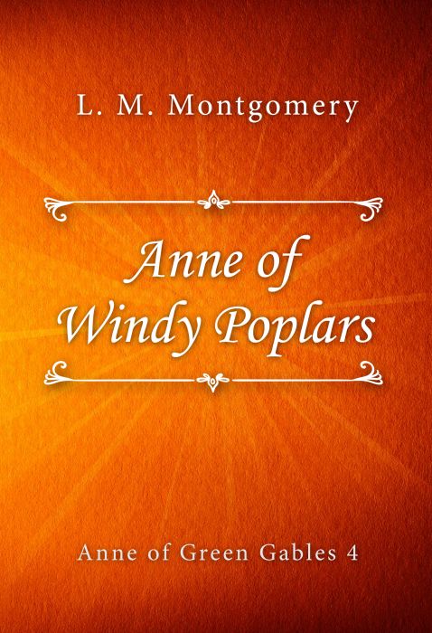 L. M. Montgomery: Anne of Windy Poplars (Anne of Green Gables #4)
