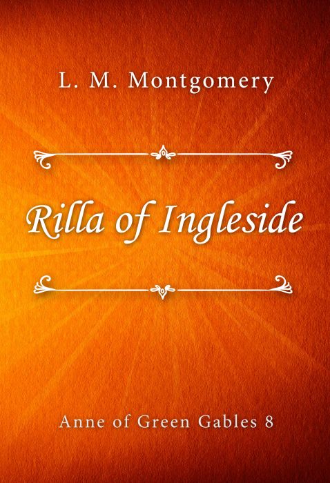 L. M. Montgomery: Rilla of Ingleside (Anne of Green Gables #8) L. M. Montgomery: Rilla of Ingleside (Anne of Green Gables #8)