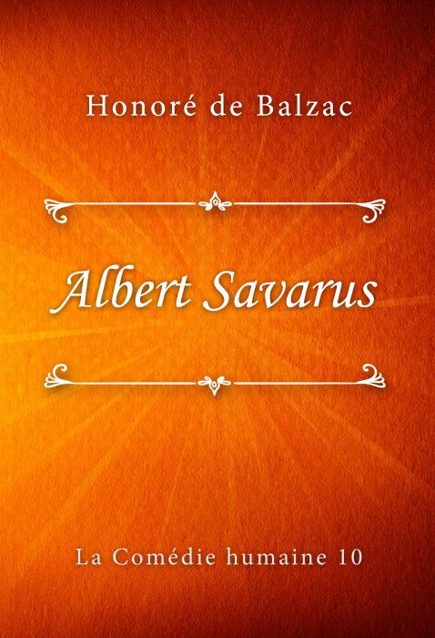 Honoré de Balzac: Albert Savarus (La Comédie humaine #10)
