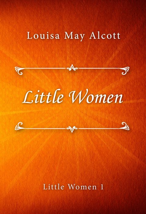 Louisa May Alcott: Little Women (Little Women #1)