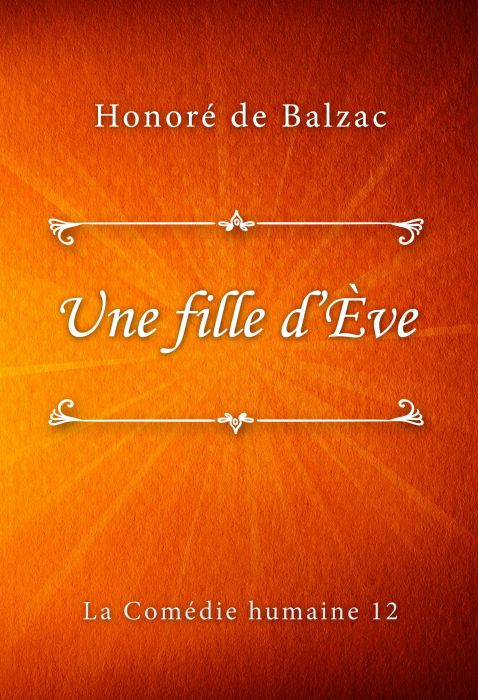 Honoré de Balzac: Une fille d’Ève (La Comédie humaine #12)