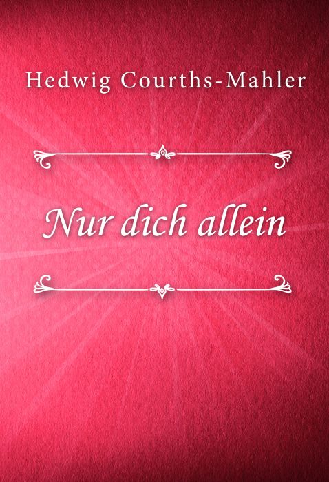 Hedwig Courths-Mahler: Nur dich allein (HCM #4)