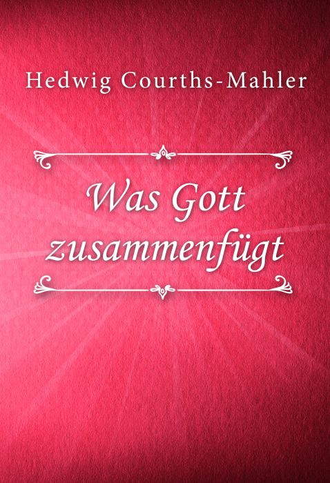 Hedwig Courths-Mahler: Was Gott zusammenfügt (HCM #5)