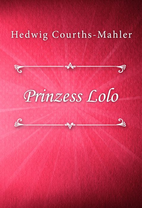 Hedwig Courths-Mahler: Prinzess Lolo (HCM #6)