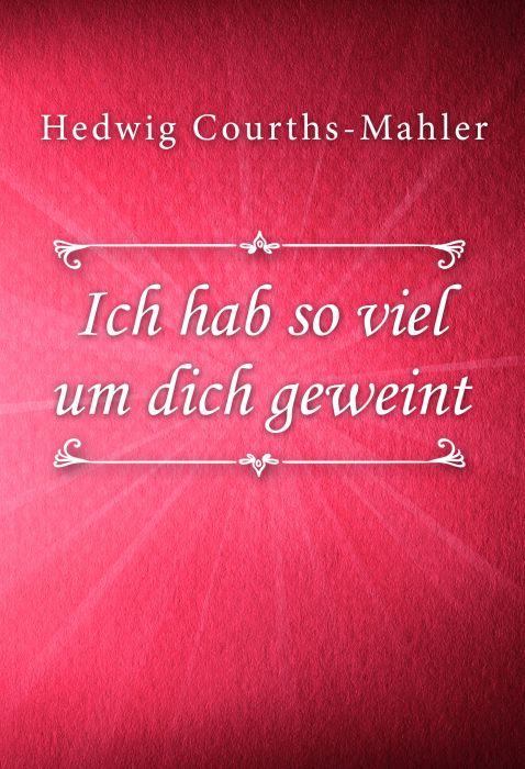 Hedwig Courths-Mahler: Ich hab so viel um Dich geweint (HCM #9)