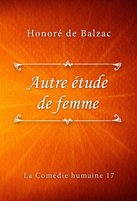 Honoré de Balzac: Autre étude de femme (La Comédie humaine #17)