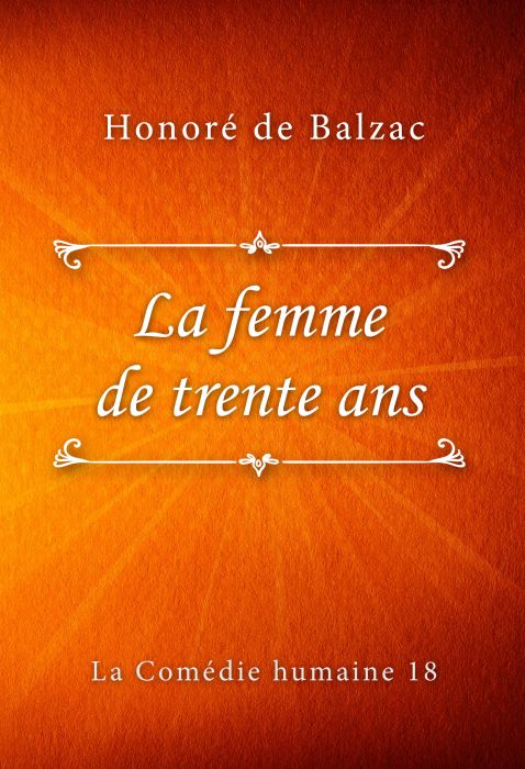 Honoré de Balzac: La femme de trente ans (La Comédie humaine #18)