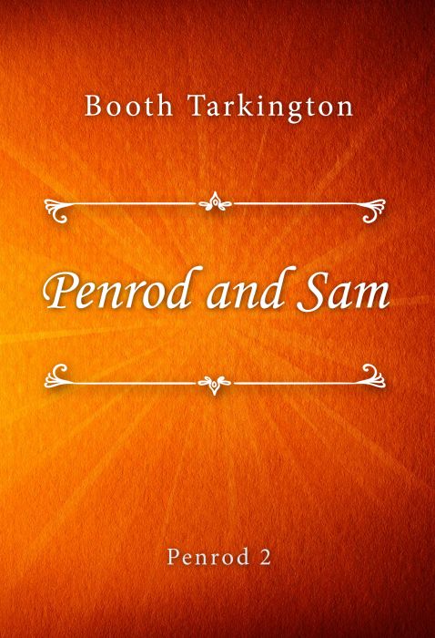 Booth Tarkington: Penrod and Sam (Penrod #2)