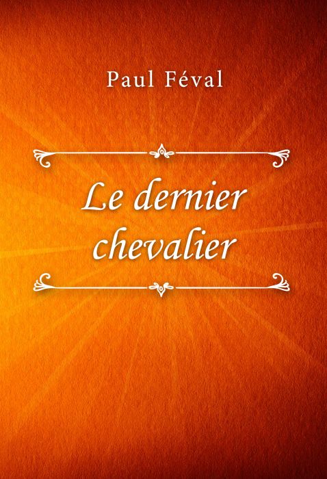 Paul Féval: Le dernier chevalier