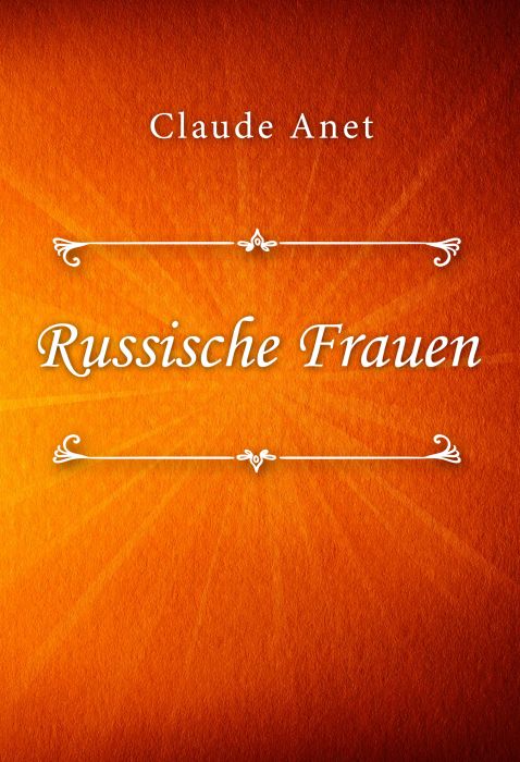 Claude Anet: Russische Frauen