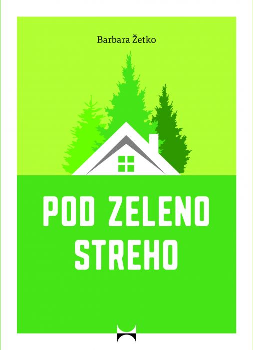 Barbara Žetko: Pod zeleno streho