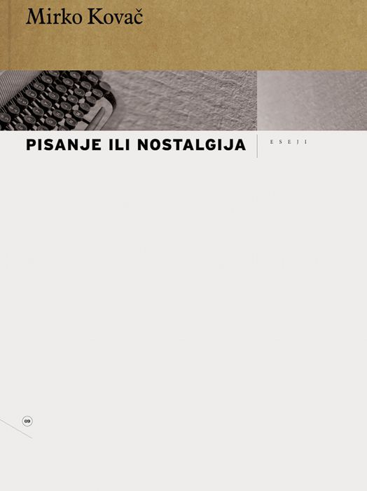 Mirko Kovač: Pisanje ili nostalgija