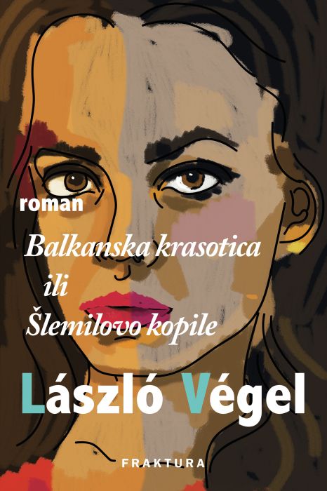 Lászlo Végel: Balkanska krasotica ili Šlemilovo kopile