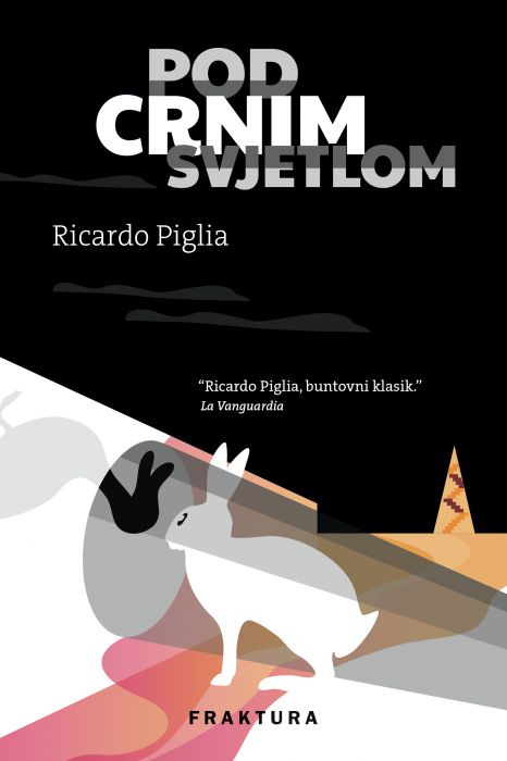 Ricardo Piglia: Pod crnim svjetlom