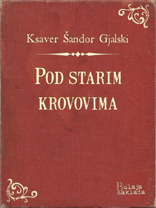 Ksaver Šandor Gjalski: Pod starim krovovima