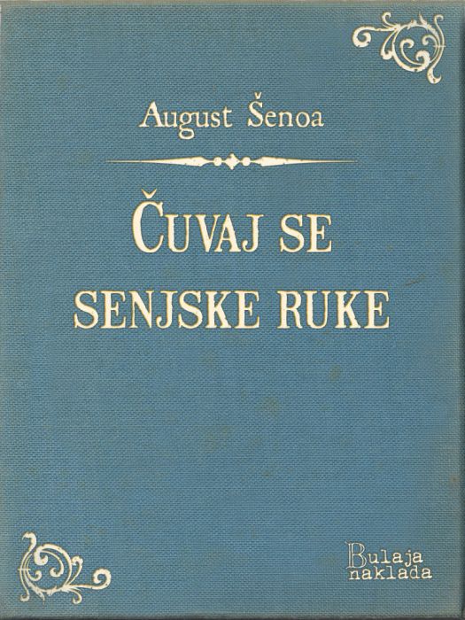 August Šenoa: Čuvaj se senjske ruke