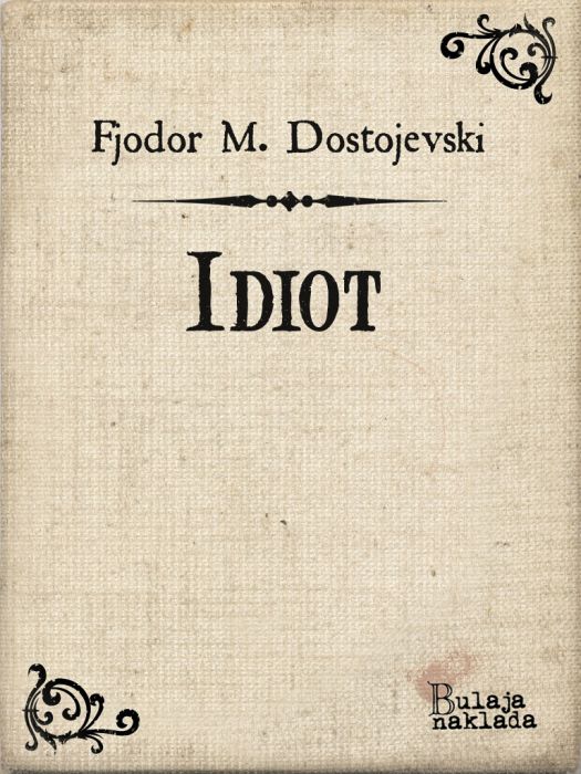 Fjodor Mihajlovič Dostojevski: Idiot