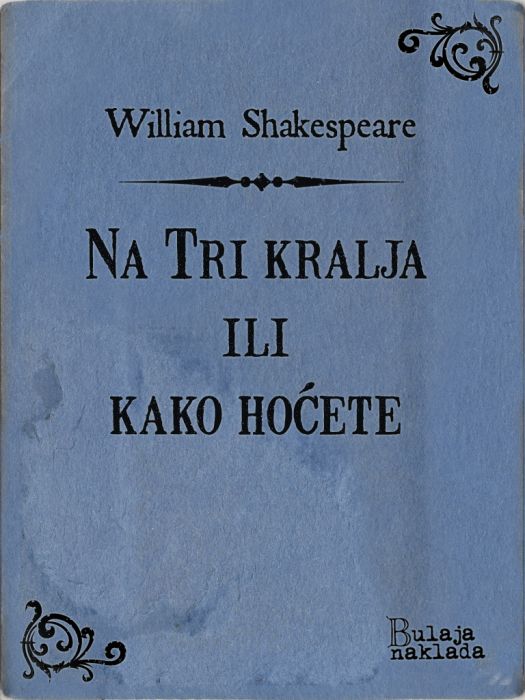 William Shakespeare: Na Tri kralja ili kako hoćete