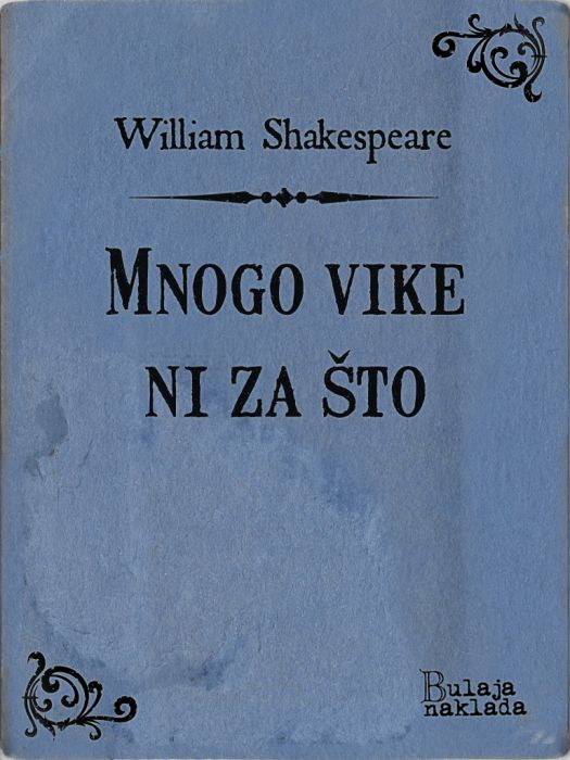 William Shakespeare: Mnogo vike ni za što