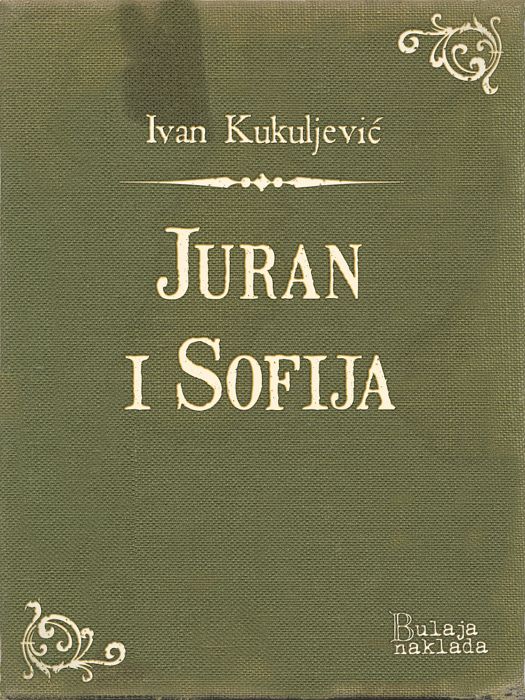 Ivan Kukuljević Sakcinski: Juran i Sofija ili Turci kod Siska