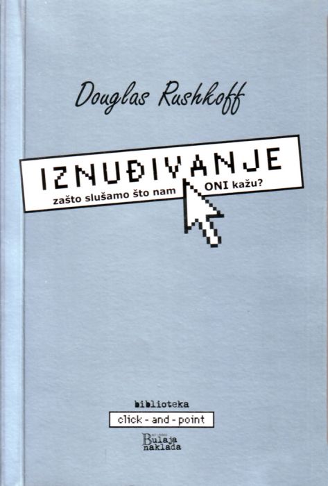 Douglas Rushkoff: Iznuđivanje: zašto slušamo što nam ONI kažu?