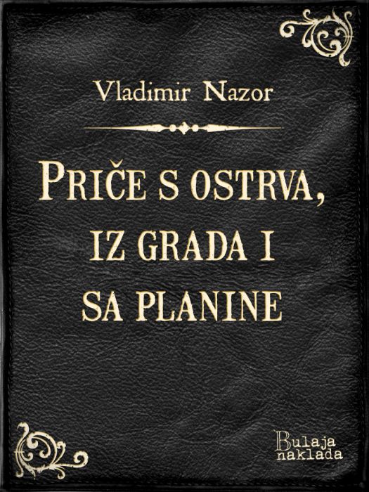 Vladimir Nazor: Priče s ostrva, iz grada i sa planine