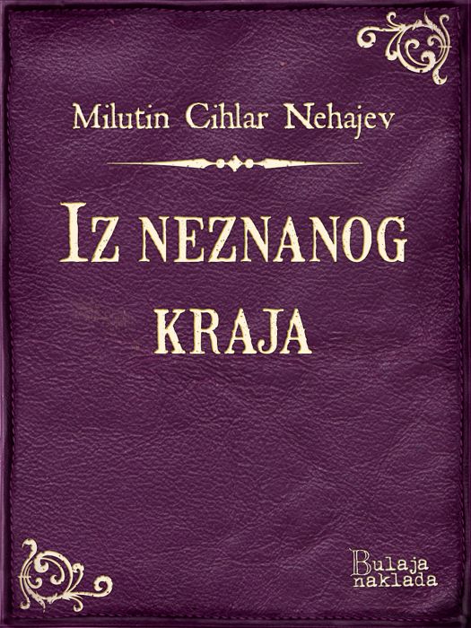 Milutin Cihlar Nehajev: Iz neznanog kraja