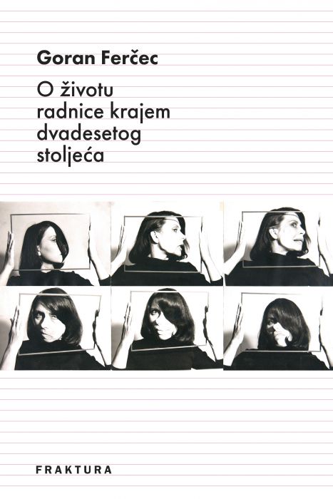 Goran Ferčec: O životu radnice krajem dvadesetog stoljeća