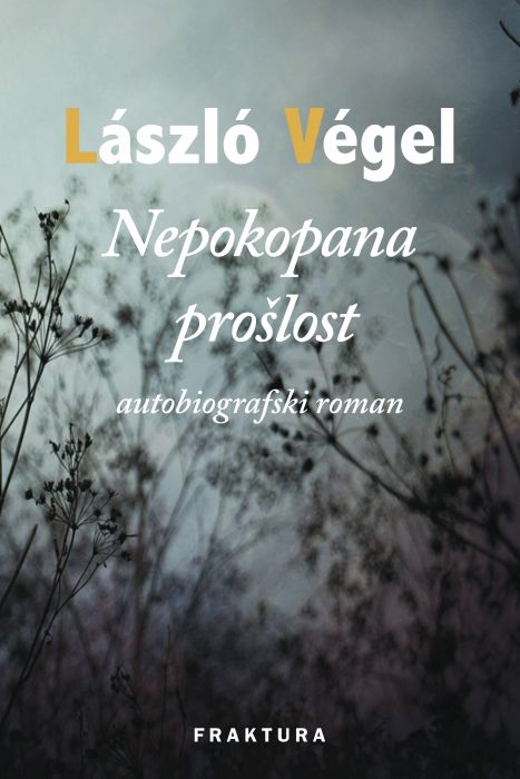 László Végel: Nepokopana prošlost