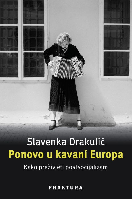 Slavenka Drakulić: Ponovo u kavani Europa: Kako preživjeti postsocijalizam