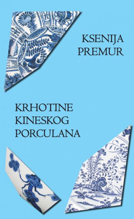 Ksenija Premur: Krhotine kineskog porculana