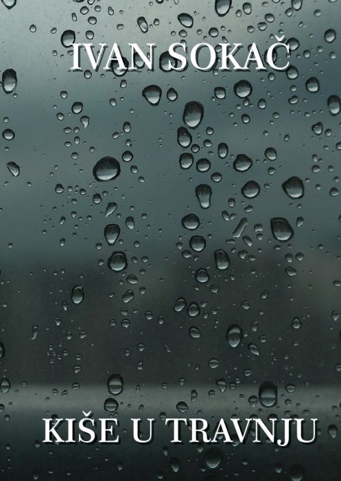 Ivan Sokač: Kiše u travnju. Međimurju i mojem ocu