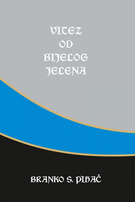 Branko Pihač: Vitez od bijelog jelena