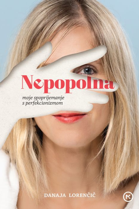 Danaja Lorenčič: Nepopolna: moje spoprijemanje s perfekcionizmom