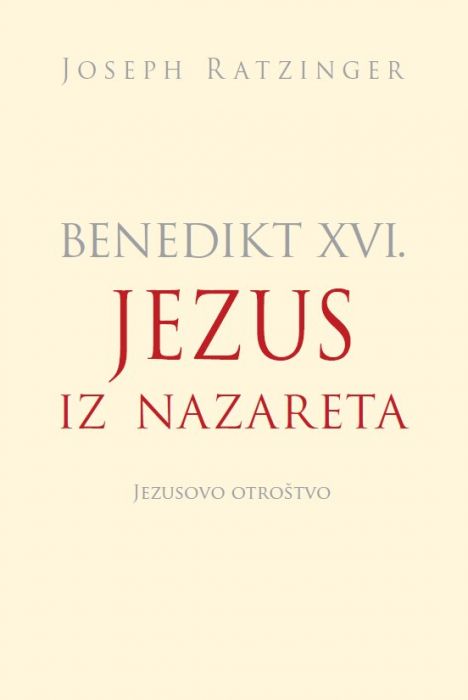 Joseph Ratzinger - Benedikt XVI.: Jezus iz Nazareta