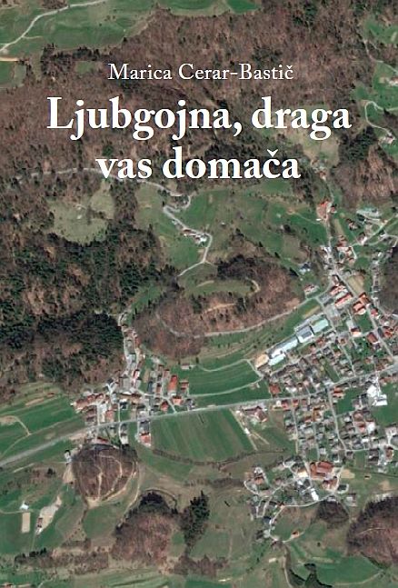 Marica Cerar-Bastič: Ljubgojna, draga vas domača