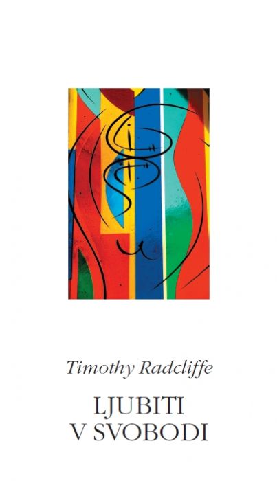 Timothy Radcliffe: Ljubiti v svobodi