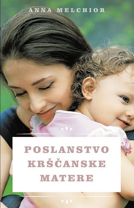 Anna Melchior: Poslanstvo krščanske matere